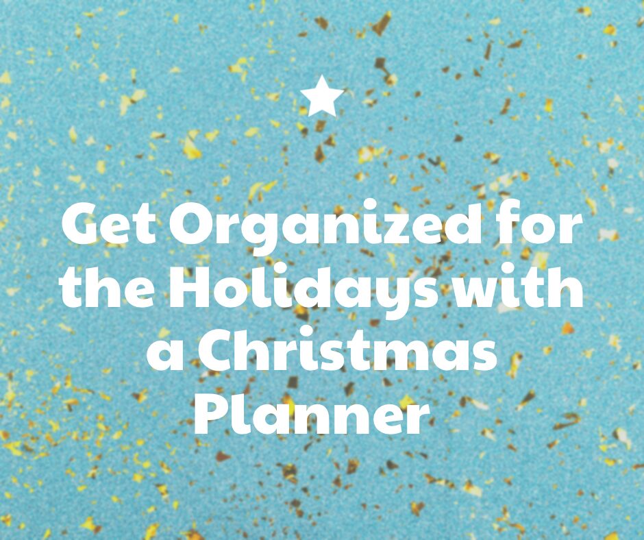 Get Organized for the Holidays with a Christmas Planner: Tips and Tricks!